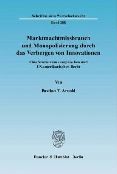 Marktmachtmissbrauch und Monopolisierung durch das Verbergen von Innovationen. - Arnold, Bastian T.