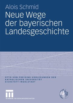 Neue Wege der bayerischen Landesgeschichte - Schmid, Alois