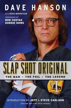 Slap Shot Original: The Man, the Foil, and the Legend - Hanson, Dave; Bernstein, Ross