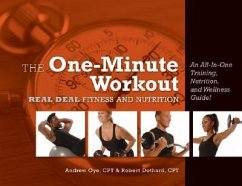 The One-Minute Workout: Real Deal Fitness and Nutrition - Oye, Andrew; Dothard, Robert
