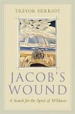Jacob's Wound: A Search for the Spirit of Wildness