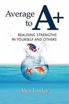 Average to A+: Realising Strengths in Yourself and Others - Linley, Alex