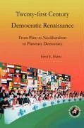 Twenty-First Century Democratic Renaissance: From Plato to Neoliberalism to Planetary Democracy - Harris, Errol E.