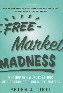 Cover Free Market Madness: Why Human Nature Is at Odds with Economics--And Why It Matters