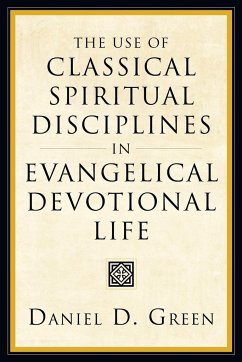 The Use of Classical Spiritual Disciplines in Evangelical Devotional Life - Green, Daniel D.
