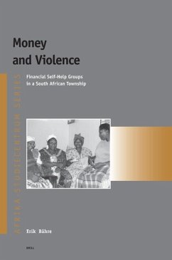 Money and Violence: Financial Self-Help Groups in a South African Township - Bahre, Erik