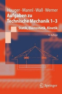 Aufgaben zu Technische Mechanik 1-3, Statik, Elastostatik, Kinetik - Hauger, Mann, Wall, Werner