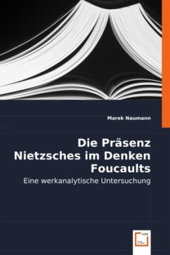 Die Präsenz Nietzsches im Denken Foucaults - Naumann, Marek