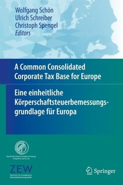 A Common Consolidated Corporate Tax Base for Europe ¿ Eine einheitliche Körperschaftsteuerbemessungsgrundlage für Europa - Schön, Wolfgang / Schreiber, Ulrich / Spengel, Christoph (Hrsg.)