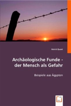 Archäologische Funde - der Mensch als Gefahr - Astrid Quast