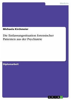 Die Entlassungssituation forensischer Patienten aus der Psychiatrie - Kirchmeier, Michaela