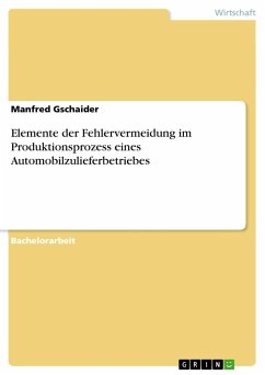 Elemente der Fehlervermeidung im Produktionsprozess eines Automobilzulieferbetriebes - Gschaider, Manfred