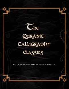 The Quranic Calligraphy Classics - Akhtar, Mohsin; Lt Cdr (R) Mohsin Akhtar, Ma(phil)LL B.