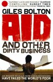 Aid and Other Dirty Business: An Insider Uncovers How Globalisation and Good Intentions Have Failed the World's Poor