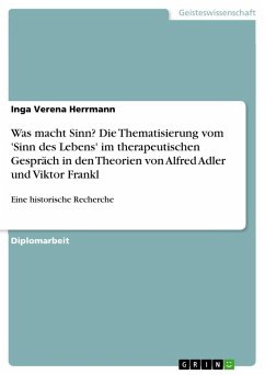 Was macht Sinn? Die Thematisierung vom 'Sinn des Lebens' im therapeutischen Gespräch in den Theorien von Alfred Adler und Viktor Frankl