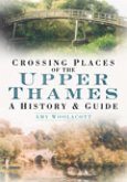 Crossing Places of the Upper Thames: A History & Guide