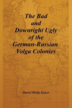 The Bad and Downright Ugly of the German-Russian Volga Colonies - Kaiser, Darrel Philip