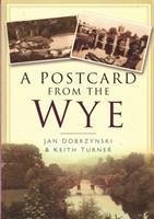 A Postcard from the Wye - Dobrzynski, Jan; Turner, Keith