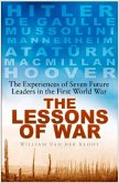 The Lessons of War: The Experiences of Seven Future Leaders in the First World War