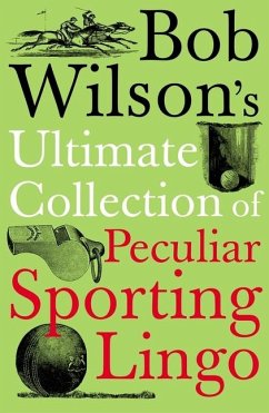 Bob Wilson's Ultimate Collection of Peculiar Sporting Lingo - Wilson, Bob