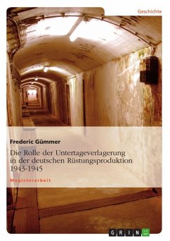 Die Rolle der Untertageverlagerung in der deutschen Rüstungsproduktion 1943-1945 - Gümmer, Frederic