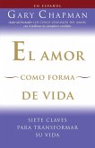 El Amor Como Forma de Vida / Love as a Way of Life: Siete Claves Para Transformar Su Vida