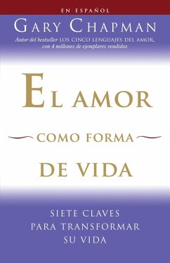 El Amor Como Forma de Vida / Love as a Way of Life: Siete Claves Para Transformar Su Vida - Chapman, Gary