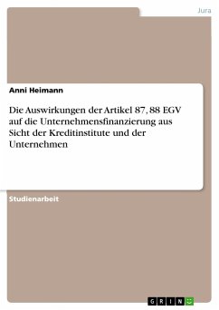 Die Auswirkungen der Artikel 87, 88 EGV auf die Unternehmensfinanzierung aus Sicht der Kreditinstitute und der Unternehmen - Heimann, Anni