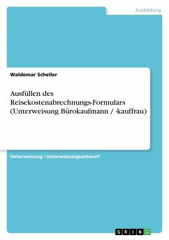 Ausfüllen des Reisekostenabrechnungs-Formulars (Unterweisung Bürokaufmann / -kauffrau) - Scheller, Waldemar