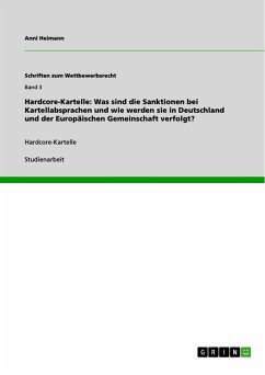 Hardcore-Kartelle: Was sind die Sanktionen bei Kartellabsprachen und wie werden sie in Deutschland und der Europäischen Gemeinschaft verfolgt? - Heimann, Anni