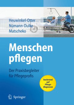 Menschen pflegen - Der Praxisbegleiter für Pflegeprofis - Heuwinkel-Otter, Annette / Nümann-Dulke, Anke / Matscheko, Norbert (Hrsg.)