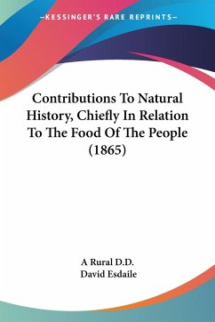 Contributions To Natural History, Chiefly In Relation To The Food Of The People (1865) - A Rural D. D.; Esdaile, David