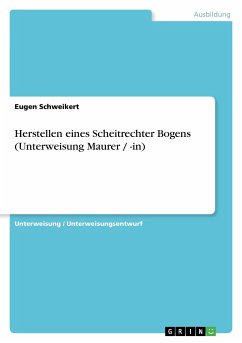 Herstellen eines Scheitrechter Bogens (Unterweisung Maurer / -in) - Schweikert, Eugen