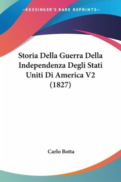 Storia Della Guerra Della Independenza Degli Stati Uniti Di America V2 (1827) - Botta, Carlo