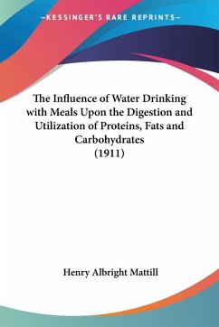 The Influence of Water Drinking with Meals Upon the Digestion and Utilization of Proteins, Fats and Carbohydrates (1911) The Influence of Water Drinking with Meals Upon the Digestion and Utilization of Proteins, Fats and Carbohydrates (1911)