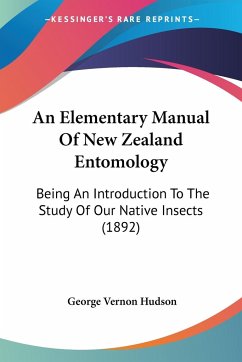 An Elementary Manual Of New Zealand Entomology - Hudson, George Vernon