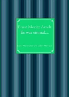 Ernst Moritz Arndt: Es war einmal.... - Arndt, Ernst Moritz
