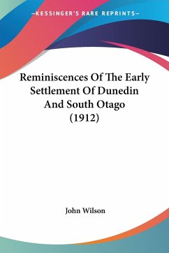 Reminiscences Of The Early Settlement Of Dunedin And South Otago (1912)