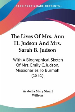 The Lives Of Mrs. Ann H. Judson And Mrs. Sarah B. Judson - Willson, Arabella Mary Stuart