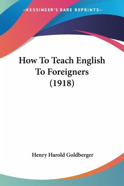 How To Teach English To Foreigners (1918) - Goldberger, Henry Harold