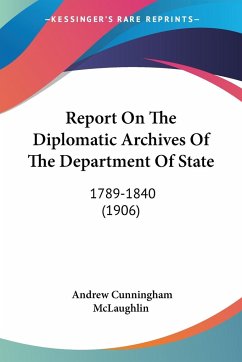 Report On The Diplomatic Archives Of The Department Of State - Mclaughlin, Andrew Cunningham