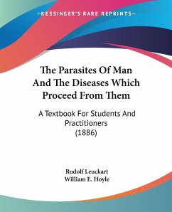 The Parasites Of Man And The Diseases Which Proceed From Them - Leuckart, Rudolf