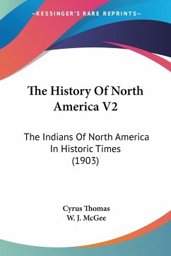 The History Of North America V2 - Thomas, Cyrus; Mcgee, W. J.