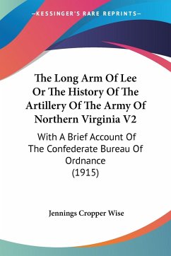 The Long Arm Of Lee Or The History Of The Artillery Of The Army Of Northern Virginia V2 - Wise, Jennings Cropper