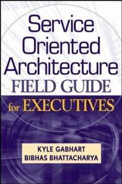 Service Oriented Architecture Field Guide for Executives - Gabhart, Kyle;Bhattacharya, Bibhas