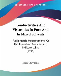 Conductivities And Viscosities In Pure And In Mixed Solvents - Jones, Harry Clary