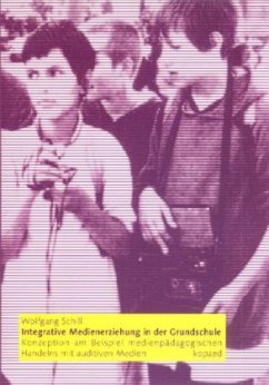 Integrative Medienerziehung in der Grundschule - Schill, Wolfgang Integrative Medienerziehung in der Grundschule - Schill, Wolfgang