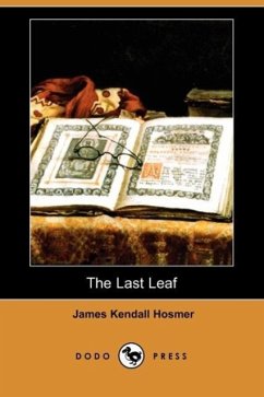 The Last Leaf (Dodo Press) - Hosmer, James Kendall