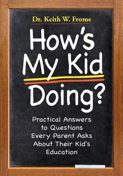 How's My Kid Doing?: Practical Answers to Questions Every Parent Asks about Their Kid's Education - Frome, Keith W.