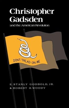 Christopher Gadsden and the American Revolution - Godbold Jr, E. Stanly; Woody, Robert H.